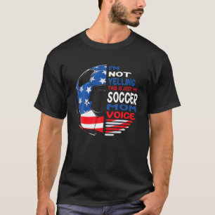USA Flag I'm Not Yelling This Is Just My Soccer Mo T-Shirt