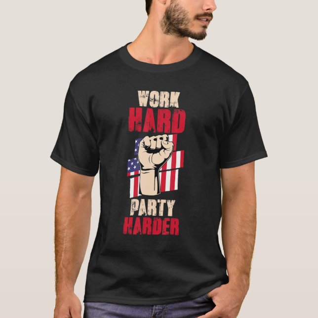 USA Flag  Patriotic Labour Worker  Work Hard Party T-Shirt (Front)