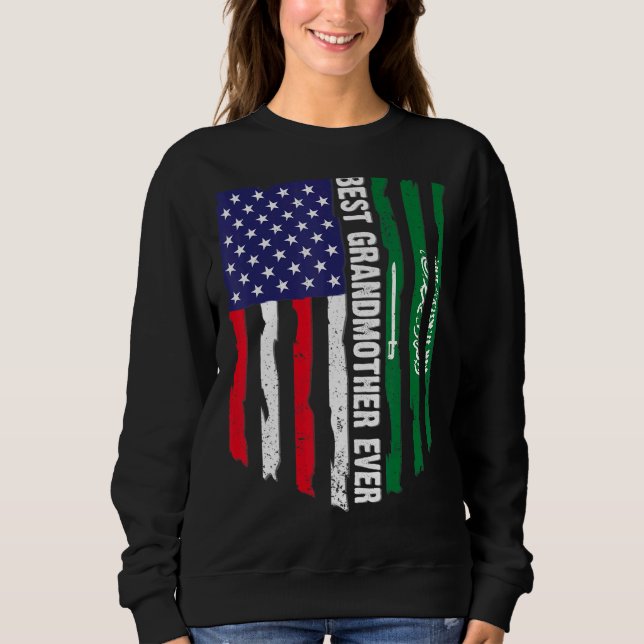 Usa Flag & Saudi Arabia Flag Best Grandmother Ever Sweatshirt (Front)