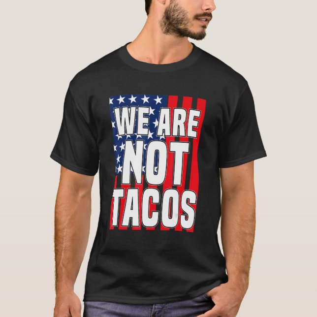 Usa Flag We Are Not Tacos Not Your Breakfast Taco  T-Shirt (Front)