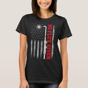 USA Flag Welding For Men Welder Dad No Flux Given T-Shirt