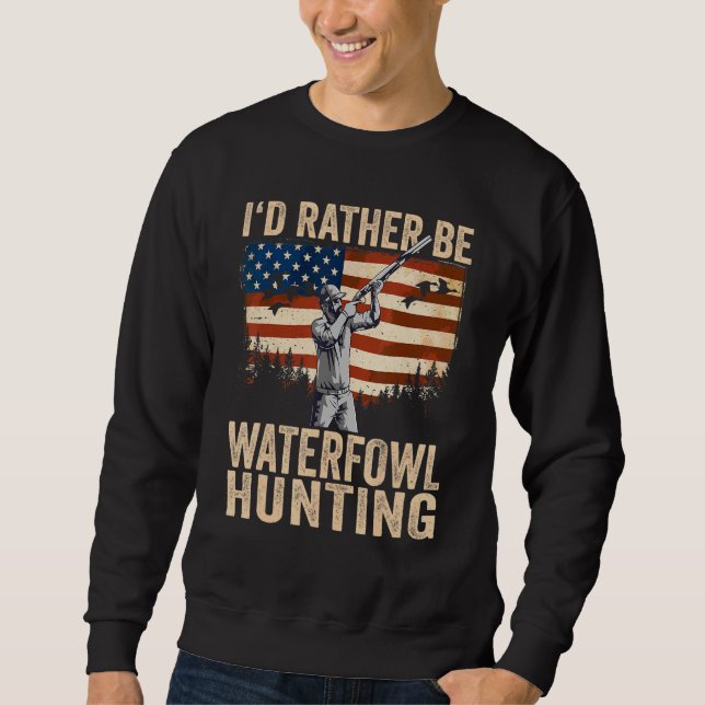 USA I'd Rather Be Waterfowl Hunting Sweatshirt (Front)