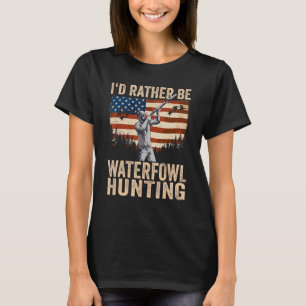 USA I'd Rather Be Waterfowl Hunting T-Shirt