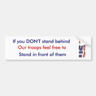usa, If you DON'T stand behind, Our troops feel... Bumper Sticker