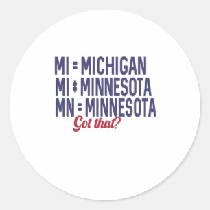 USA - MI = Michigan Not Minnesota Confusion Classic Round Sticker