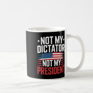 Usa Not My Dictator Not My President Bold Politica Coffee Mug