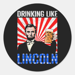 Usa President Drinking Like Lincoln Independence M Classic Round Sticker