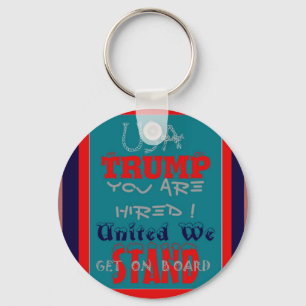 USA Trump You Are Hired! United We Stand Get On! Key Ring