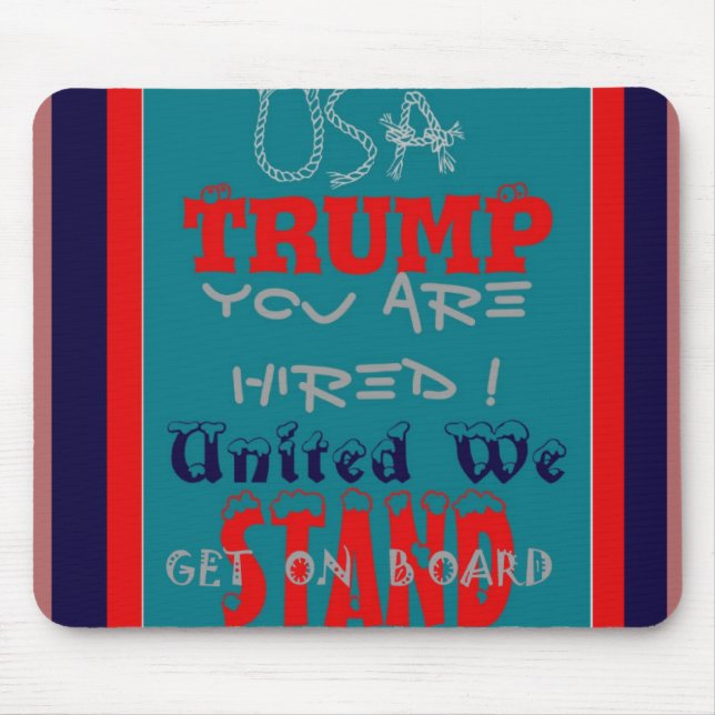 USA Trump You Are Hired! United We Stand Get On! Mouse Pad (Front)