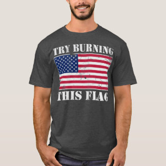 USA Try Burning This Flag America Patriotic T-Shirt