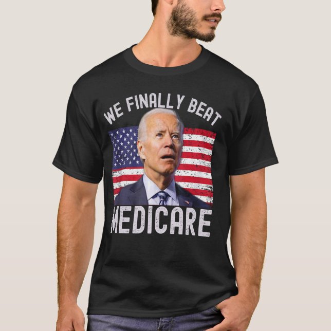 USA We Finally Beat Medicare Funny Meme T-Shirt (Front)