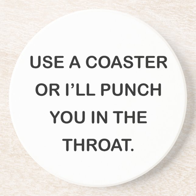 USE A COASTER OR I'LL PUNCH YOU IN THE THROAT. (Front)