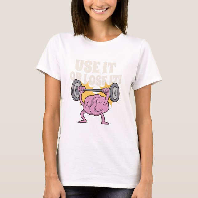 Use and train your brain T-Shirt (Front)