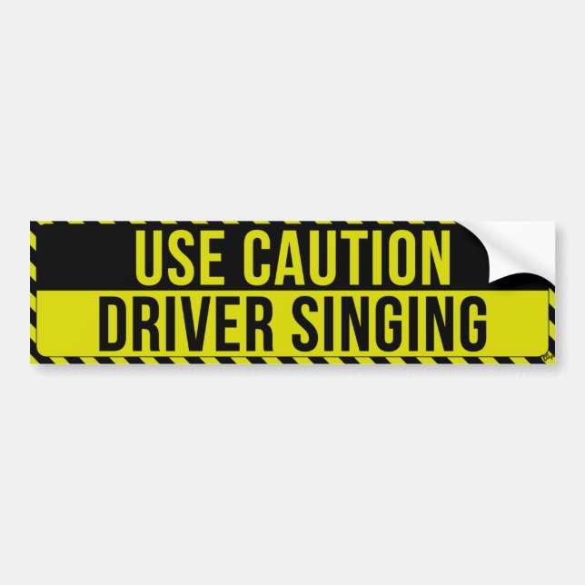 Use Caution, Driver Singing Bumper Sticker (Front)