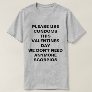 Use Condoms This Valentines Day No Scorpios Tee