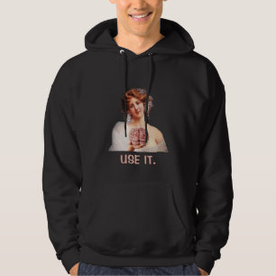Use it, Funny Hoodie