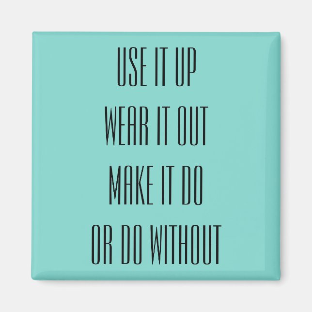 Use It Up Wear It Out Magnet (Front)