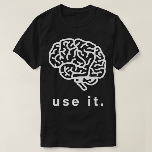 Use It Use Your Brain Funny Humour Gift 1 T-Shirt (Design Front)