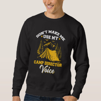 Use My Camp Director Voice Camping Camper Camp Dir Sweatshirt