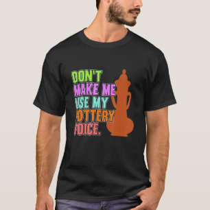 Use My Pottery Voice Clay Artist Ceramic Graphic T-Shirt