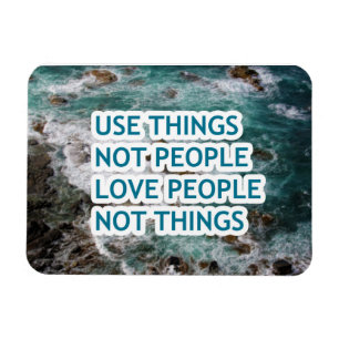 Use things not people love people not things magnet