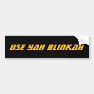 USE YAH BLINKAH BUMPER STICKER