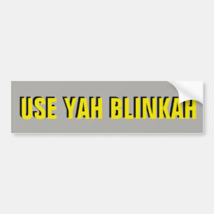 USE YAH BLINKAH Yellow on Grey Bumper Sticker