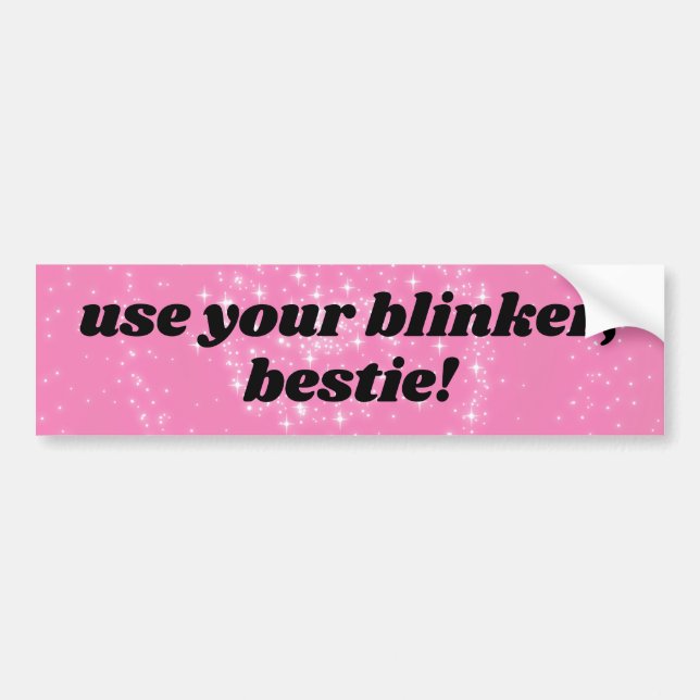 use your blinker, bestie! bumper sticker (Front)