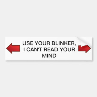 Use your Blinker, I can't read your Mind Bumper Sticker