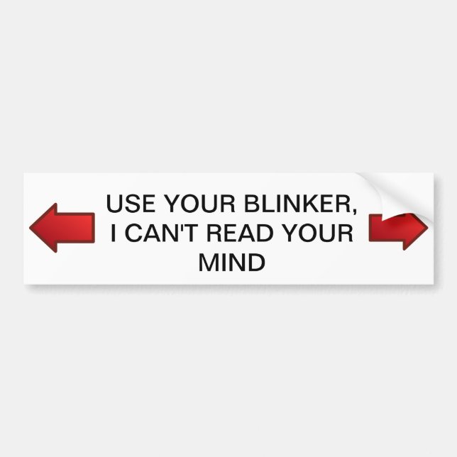 Use your Blinker, I can't read your Mind Bumper Sticker (Front)
