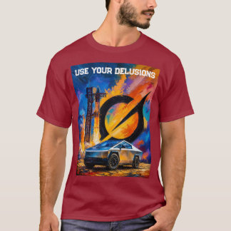 Use Your Delusions Tesla Cybertruck Starship Grok T-Shirt