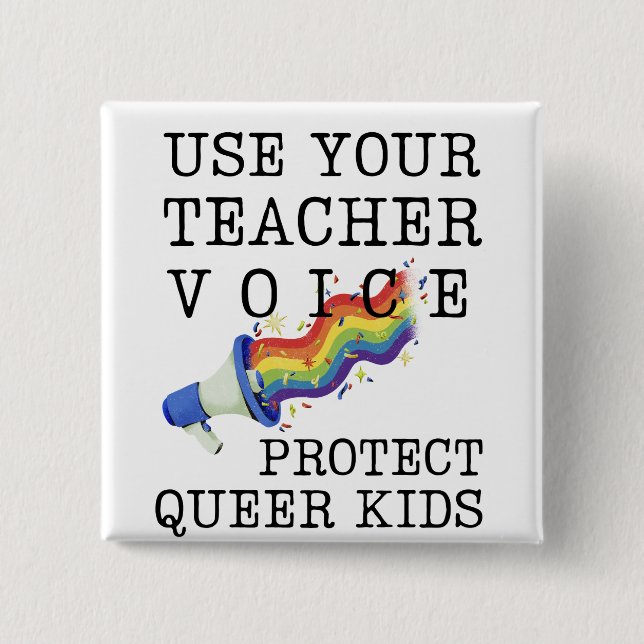 Use your teacher voice: Protect Queer Kids 15 Cm Square Badge (Front)