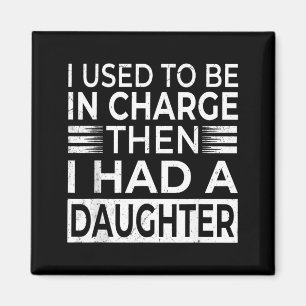 Used to Be in Charge Had A Daughter Fathers Day Magnet