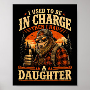 Used to be in charge had daughter funny bigfoot poster