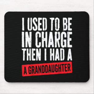Used To Be In Charge Had Granddaughter Grandpa Mouse Pad