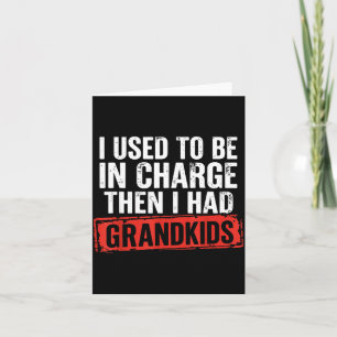 Used To Be In Charge Had Grandkids Funny Grandpa Card