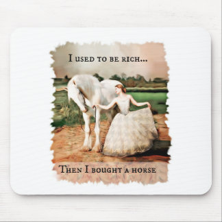 used to be rich then I bought a horse Mouse Pad