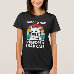 Used to Nap Before I Had Cats  Cat  Humour Kitten T-Shirt