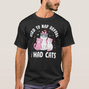 Used to Nap Before I Had Cats Funny Cat Lover Humo T-Shirt