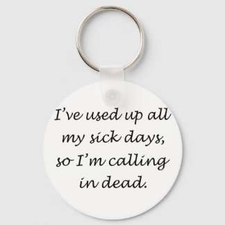 Used Up All My Sick Days Key Ring