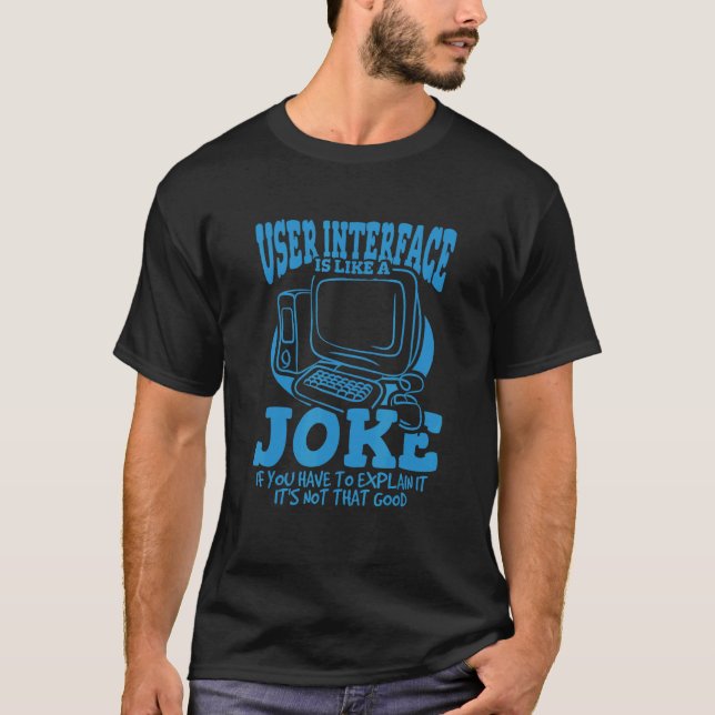 User Interface Is Like A Joke  UI Developer T-Shirt (Front)