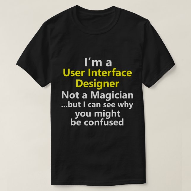 User Interface UI Design Designer Front End Job Ca T-Shirt (Design Front)