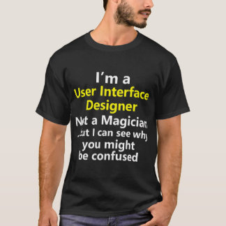 User Interface UI Design Designer Front End Job Ca T-Shirt