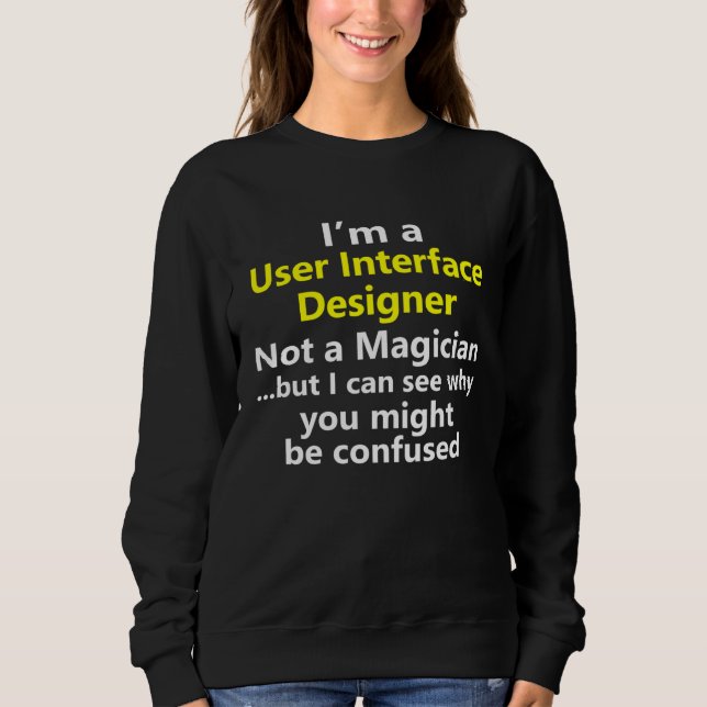 User Interface UI Designer Front End Job Career Sweatshirt (Front)
