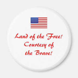 usflag, Land of the Free! Courtesy of the Brave! Magnet