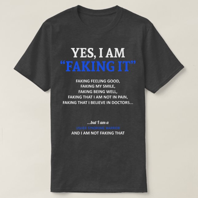 Usher Syndrome Awareness I Am Faking It In This Fa T-Shirt (Design Front)