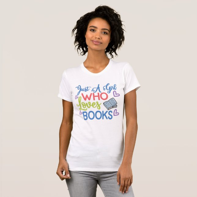 ust A Girl Who Loves Books T-Shirt (Front Full)