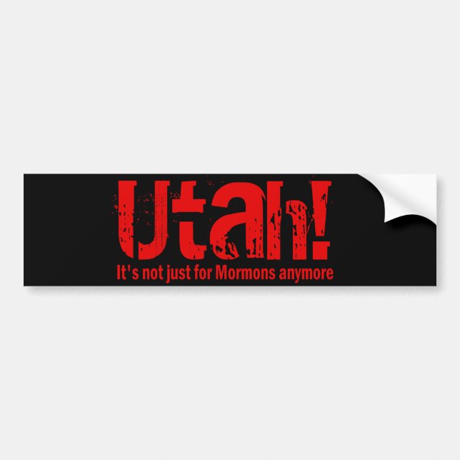 Utah - It's Not Just For Mormons Anymore Bumper Sticker (Front)
