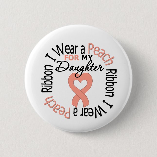 Uterine Cancer I Wear Peach Ribbon For My Daughter 6 Cm Round Badge (Front)