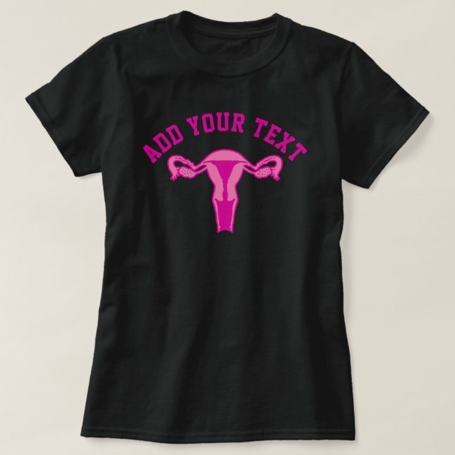 Uterus Graphic + Custom Text T-Shirt (Design Front)